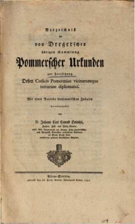 Verzeichniß der von Dregerschen übrigen Sammlung Pommerscher Urkunden zur Fortsetzung dessen Codicis Pomeraniae vicinarumque terrarum diplomatici