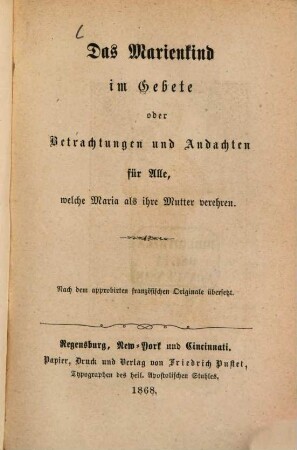 Das Marienkind im Gebete oder Betrachtungen und Andachten für Alle, welche Maria als ihre Mutter verehren