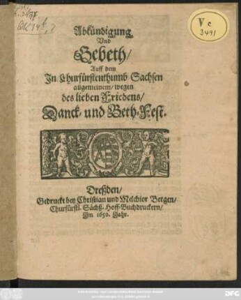 Abkündigung Und Gebeth/ Auff dem In Churfuerstenthumb Sachsen allgemeinen/ wegen des lieben Friedens/ Danck- und Beth-Fest