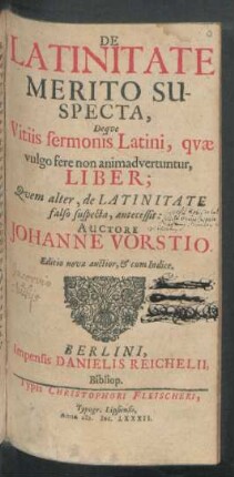 De Latinitate Merito Suspecta, Deque Vitiis sermonis Latini, quae vulgo fere non animadvertuntur, Liber : Quem alter, de Latinitate falso suspecta, antecessit