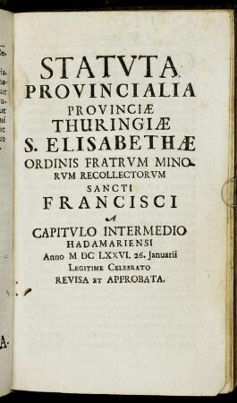 Statuta Provincialia Provinciæ Thuringiæ S. Elisabethæ Ordinis Fratrum Minorum Recollectorum Sancti Francisci[...]