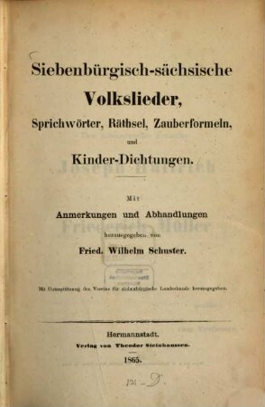 Siebenbürgisch-sächsische Volkslieder, Sprichwörter, Räthsel, Zauberformeln, und Kinder-Dichtungen : mit Anmerkungen und Abhandlungen