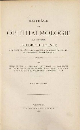 Beiträge zur Ophthalmologie als Festgabe Friedrich Horner zur Feier des 25-jährigen Jubiläums seiner academischen Lehrtätigkeit