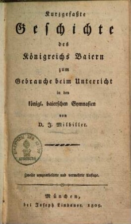 Kurzgefaßte Geschichte des Königreichs Baiern : zum Gebrauche beim Unterricht in den königl. baierschen Gymnasien
