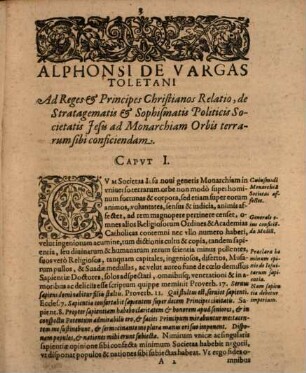 Alphonsi De Vargas Toletani Relatio Ad Reges & Principes Christianos De Stratagematis Et Sophismatis Politicis Societatis Iesu ad Monarchiam Orbis terrarum sibi conficiendam : In Qva Iesvitarvm Erga Reges Ac populos optime de ipsis meritos infidelitas, ergaque ipsum Pontificem perfidia, contumacia & in fidei rebus nouandi libido illustribus documentis comprobatur