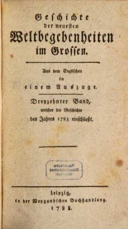 Geschichte der neuesten Weltbegebenheiten im Grossen. 13, Dreyzehnter Band, welcher die Geschichte des Jahres 1783 einschließt