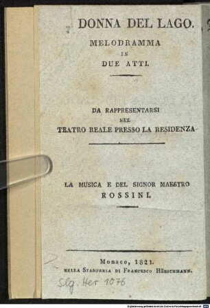 La Donna Del Lago : Melodramma In Due Atti ; Da Rappresentarsi Nel Teatro Reale Presso La Residenza = Das Mädchen am See : Melodram in zwey Akten ; aufgeführt im Königlichen Hof-Theater an der Residenz