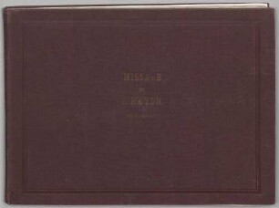 Masses, V (4), Coro, orch, org, Hob XXII:13, B-Dur - BSB Mus.ms. 6563 : [later cover, printed in golden letters:] MISSA IN B // VON // J. HAYDN. // ORIGINALHANDSCHRIFT. [title page, f.1r:] Missa in b fa [heading, f.1v:] In Nomine Domini. di me Giuseppe Haydn 1801 ai 28 t o Luglio