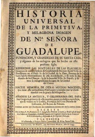 Historia Universal de la primitiva y milagrosa Imagen de nuestra Señora de Guadalupe ...