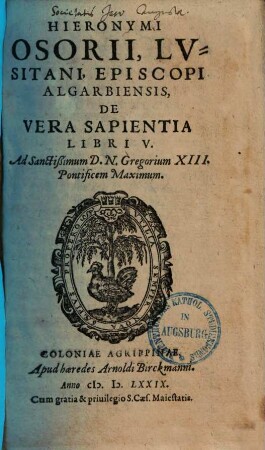Hieronymi Osorii, Lvsitani, ... De Vera Sapientia Libri V. : Ad Sanctissimum D. N. Gregorium XIII. Pontificem Maximum