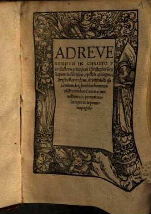 Ad Reverendvm In Christo P. & illustrem principem Christophoru[m] episcopum Basilienem, epistola apologetica Erasmi Roterodami, de interdicto esu carnium, deq[ue] similibus hominum co[n]stitutionibus