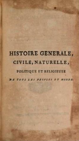 Histoire Generale, Civile, Naturelle, Politique Et Religieuse De Tous Les Peuples Du Monde : Avec des Observations sur les Moeurs, les Coutumes, les Usages, les Caracteres, les différentes Langues, le Gouvernement ..., 13