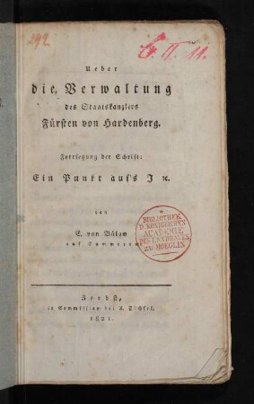 Ueber die Verwaltung des Staatskanzlers Fürsten von Hardenberg : Fortsetzung der Schrift: Ein Punkt auf's I
