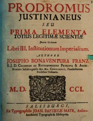 Prodromus Iustinianeus Seu Prima Elementa Totius Legitimae Scientiae Iuxta Ordinem Institutionem Imperialium. Libri III.