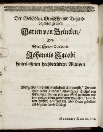 Der Wol Edlen/ Groß Ehr- und Tugendbegabten Frauen Marien von Brincken [...]