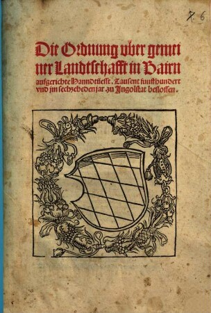 Die Ordnung vber gemeiner Landtschafft in Bairn aufgerichte Hanndtuesst : Tausent funffhundert vnd jm sechzeheden jar. zu Jngolstat beslossen