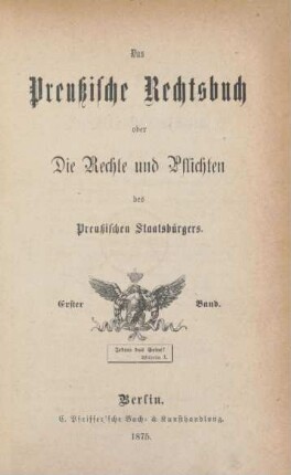 Bd. 1: Das Preußische Rechtsbuch oder Die Rechte und Pflichten des Preußischen Staatsbürgers