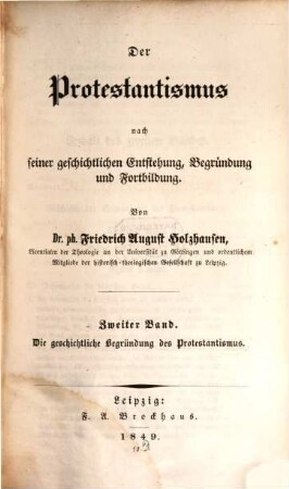 Der Protestantismus nach seiner geschichtlichen Entstehung, Begründung und Fortbildung. 2, Die geschichtliche Begründung des Protestantismus