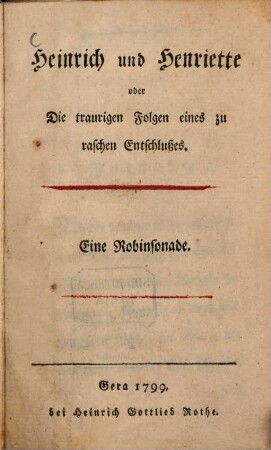 Heinrich und Henriette oder Die traurigen Folgen eines zu raschen Entschlußes : Eine Robinsonade