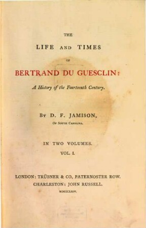 The life and times of Bertrand du Guesclin : A history of the 14th Century. In two volumes, 1