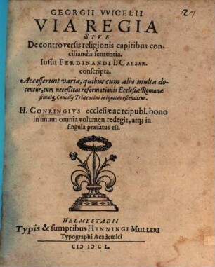 Georgii VVicelii Via Regia Sive De controversis religionis capitibus conciliandis sententia : Iussu Ferdinandi I. Caesar. conscripta