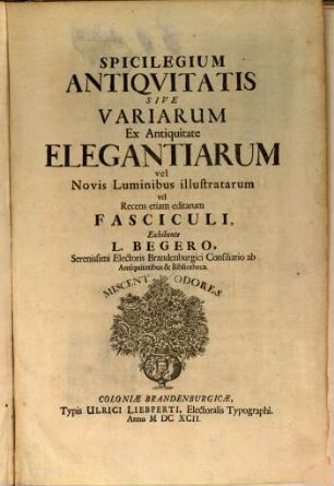 Spicilegium Antiquitatis sive variarum ex antiquitate elegantiarum vel novis luminibus illustratarum vel recens etiam editarum fasciculi