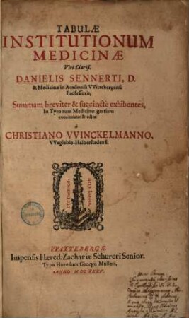 Tabulae Institutionum Medicinae Viri Clariß. Danielis Sennerti, D. & Medicinae in Academiâ VVittebergensi Professoris, Summam breviter & succincte exhibentes
