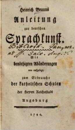 Heinrich Brauns Anleitung zur deutschen Sprachkunst : zum Gebrauche der katholischen Sschulen der freyen Reichsstadt Augsburg