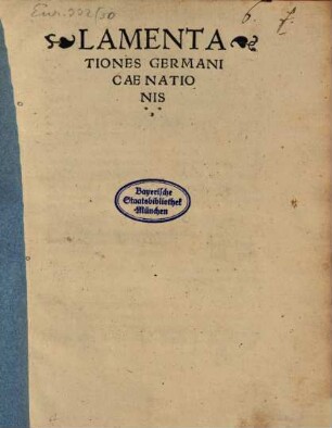 Lamentationes Germanicae Nationis : Excusus Est Libellus iste ... apud inclytam Asiae civitatem Lactophagam ... M. D. XXVI.