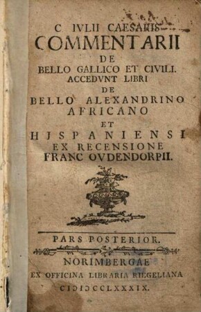 C. Ivlii Caesaris Commentarii De Bello Gallico Et Civili : Accedvnt Libri De Bello Alexandrino Africano Et Hispaniensi, 2