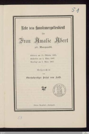 Rede beim Haustrauergottesdienst für Frau Amalie Abert geb. Marquardt : geboren am 15. Oktober 1835, gestorben am 2. März 1907, beerdigt am 5. März 1907