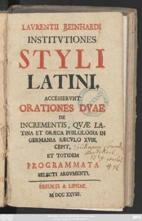 Lavrentii Reinhardi Institvtiones Styli Latini : Accesservnt Orationes Dvae De Incrementis, Qvae Latina Et Græca Philologia In Germania Sæecvlo XVIII, Cepit Et Totidem Programmata Selecti Argvmenti