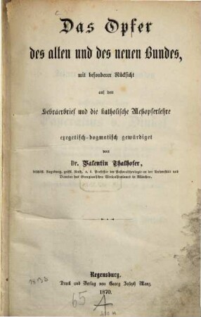 Das Opfer des alten und des neuen Bundes : mit besonderer Rücksicht auf den Hebräerbrief und die katholische Meßopferlehre exegetisch-dogmatisch gewürdiget