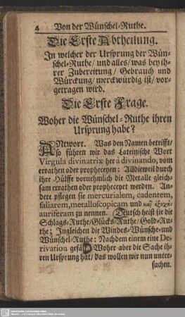 Die Erste Abtheilung. In welcher der Ursprung der Wünschel-Ruthe, und alles, was bey ihrer Zubereitung, Gebrauch und Würckung, merckwürdig ist, vorgetragen wird