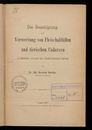 Die Beseitigung und Verwertung von Fleischabfällen und tierischen Cadavern in hygienischer, technischer und volkswirtschaftlicher Beziehung