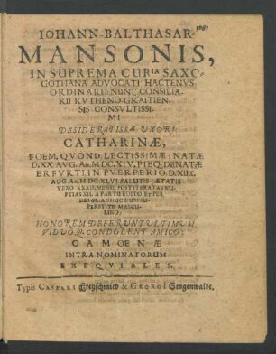 Johann-Balthasar Mansonis, In Suprema Curia Saxo-Gothana Advocati Hactenus Ordinarii; Nunc Consiliarii Rutheno-Graitiensis ... Uxori: Catharinae ... Honorem Deferunt Ultimum Viduoq. Condolent Amico: Camoenae Intra Nominatorum Exequiales