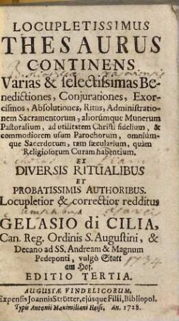 Locupletissimus Thesaurus : Continens Varias & selectissimas Benedictiones, Conjurationes, ... ad utilitatem Christi fidelium, ... habentium