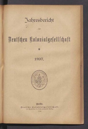 1897: Jahresbericht der Deutschen Kolonialgesellschaft : bearb. in der Geschäftsstelle