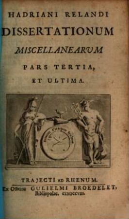 Hadriani Relandi Dissertationum Miscellanearvm Pars .... Pars Tertia, Et Ultima