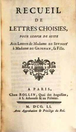 Recueil de lettres choisies, pour servir de suite Aux Lettres de Madame de Sévigné à Madame de Grignan, sa Fille