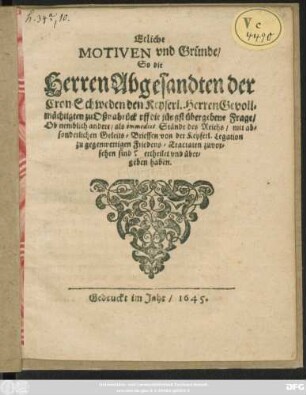 Etliche Motiven und Gründe/ So die Herren Abgesandten der Cron Schweden den Keyserl. Herren Gevollmächtigten zu Oßnabrück uff die jüngst übergebene Frage ... ertheilet und übergeben haben : [Zu Oßnabrück den 20. 30. Octobr. Anno 1645]