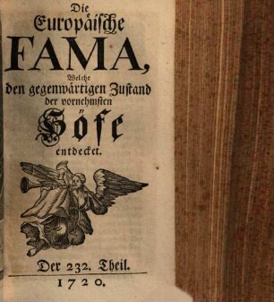 Die europäische Fama, welche den gegenwärtigen Zustand der vornehmsten Höfe entdecket. 232. 1720