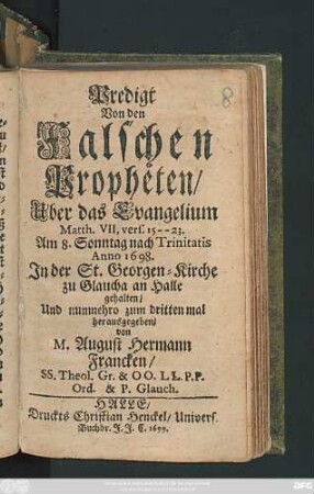 Predigt Von den Falschen Propheten : Uber das Evangelium Matth. VII, vers. 15 -- 23. Am 8. Sonntag nach Trinitatis Anno 1698. In der St. Georgen-Kirche zu Glaucha an Halle gehalten