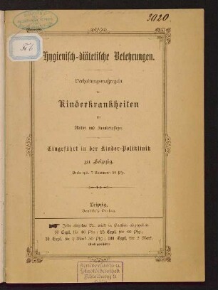 Hygienisch-diätetische Belehrungen : [Verhaltungsmaßregeln bei Kinderkrankheiten für Mütter und Krankenpfleger] ; eingeführt in der Kinderpoliklinik zu Leipzig