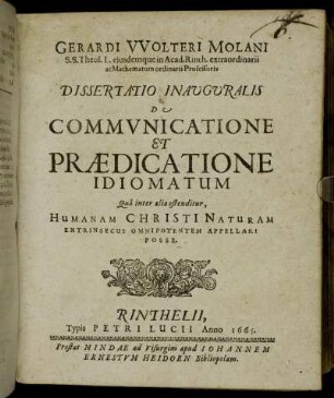 Gerardi Wolteri Molani ... Dissertatio Inauguralis De Communicatione et Praedicatione Idiomatum Qua inter alia ostenditur, Humanam Christi Naturam Extrinsecus Omnipotentem Appellari Posse