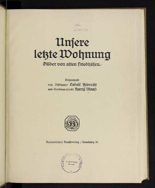 Unsere letzte Wohnung : Bilder von alten Friedhöfen