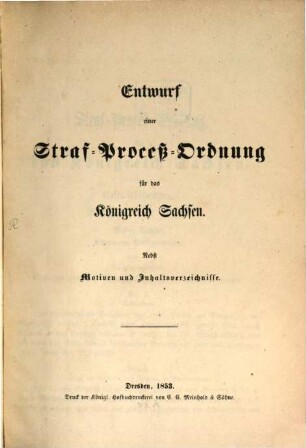 Entwurf einer Straf-Proceß-Ordnung für das Königreich Sachsen : Nebst Motiven u. Inhaltsverzeichnisse