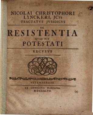 Nicolai Christophori Lynckeri, JCti Tractatvs Jvridicvs De Resistentia Qvae Sit Potestati