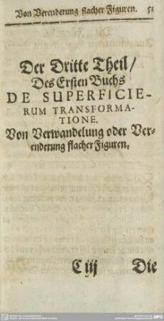 Der Dritte Theil/ Des Ersten Buchs DE SUPERFICIERUM TRANSFORMATIONE. Von Verwandelung oder Verenderung flacher Figuren.