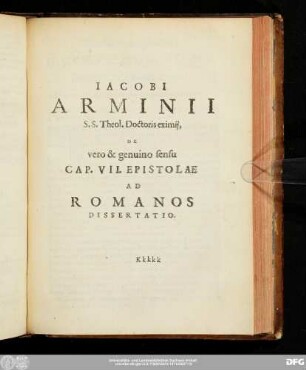 Iacobi Arminii S.S. Theol. Doctoris eximii, De vero & genuino sensu Cap. VII. Epistolae Ad Romanos Dissertatio.